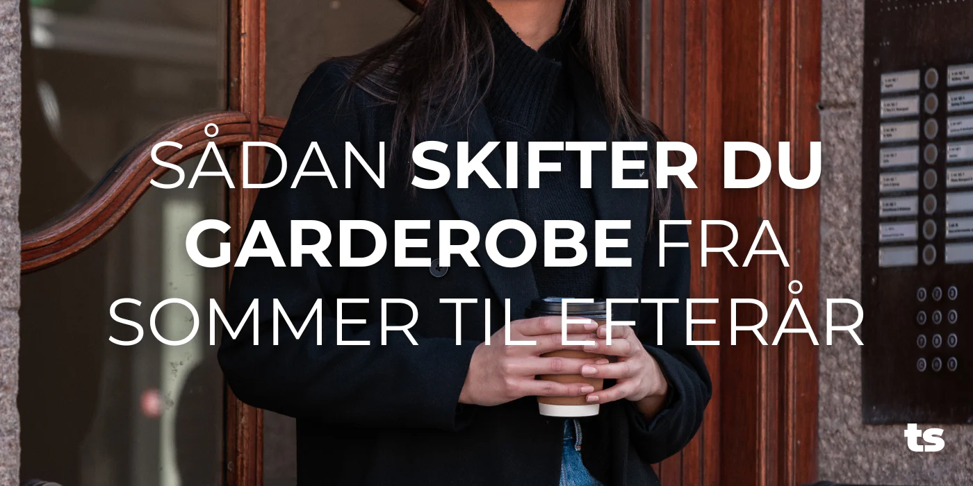 Sådan skifter du garderobe fra sommer til efterår
