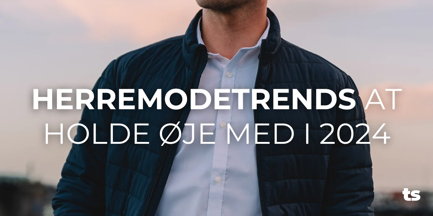 Herremodetrends at holde øje med i 2024