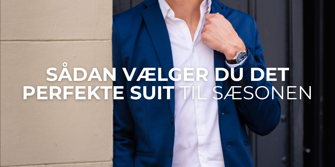 Sådan Vælger Du Det Perfekte Suit til Sæsonen