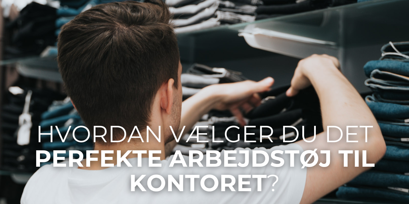 Hvordan Vælger Du Det Perfekte Arbejdstøj til Kontoret?