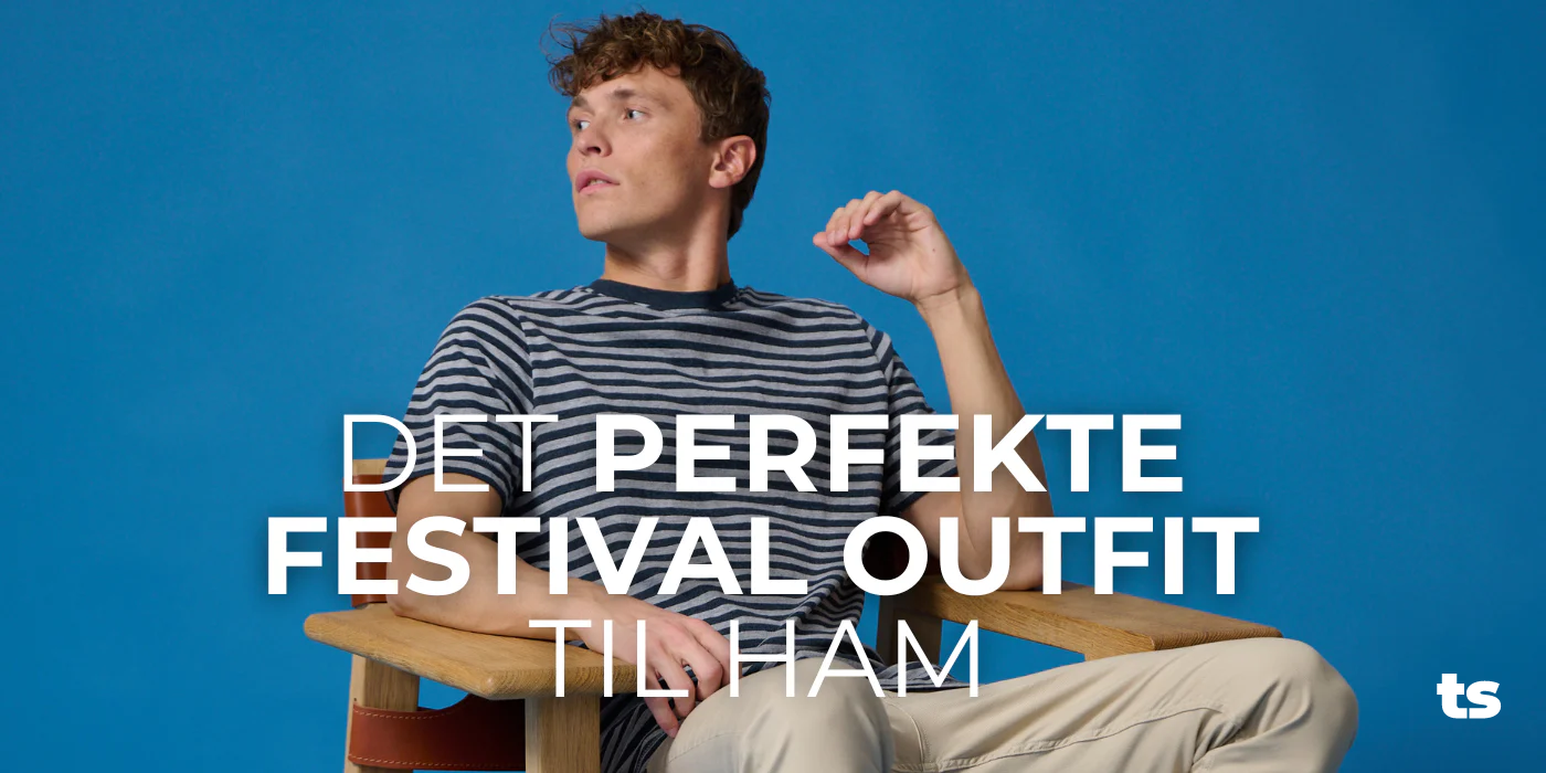 Det perfekte Festival outfit til ham