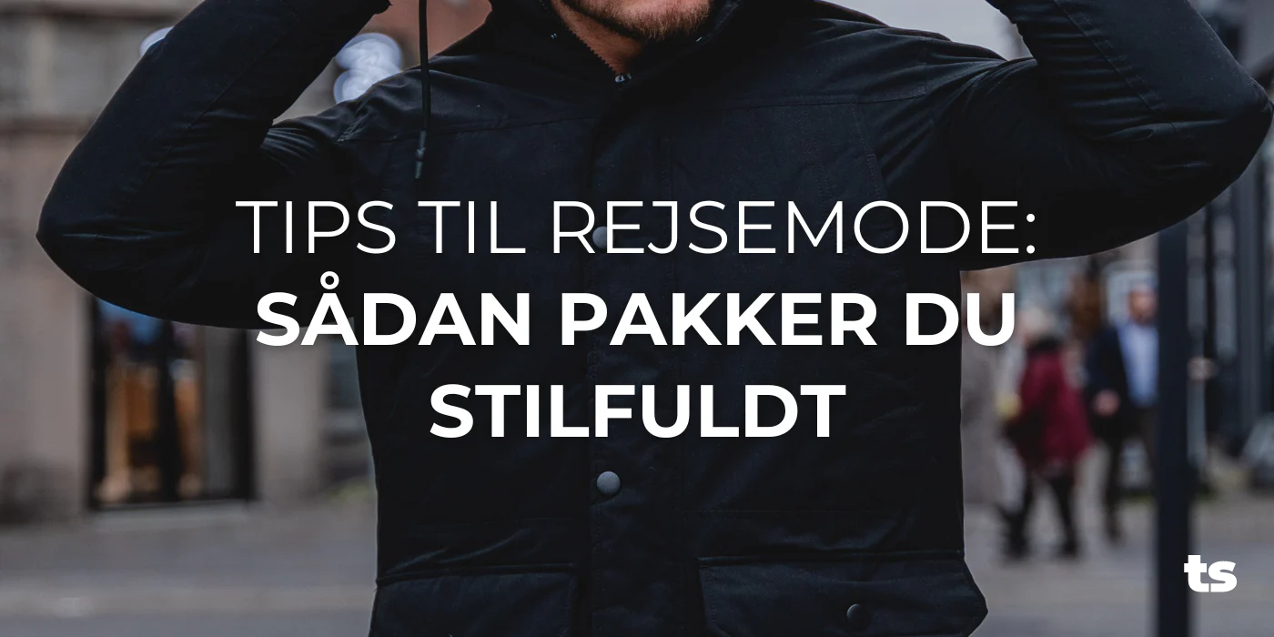 Tips til rejsemode: Sådan pakker du stilfuldt