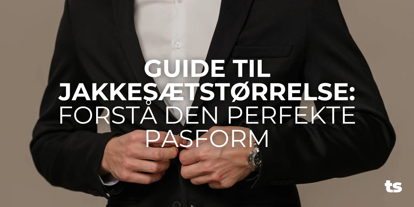 Guide til jakkesætstørrelse: Forstå den perfekte pasform