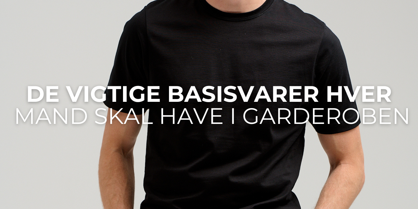 De Vigtige Basisvarer Hver Mand Skal Have i Garderoben