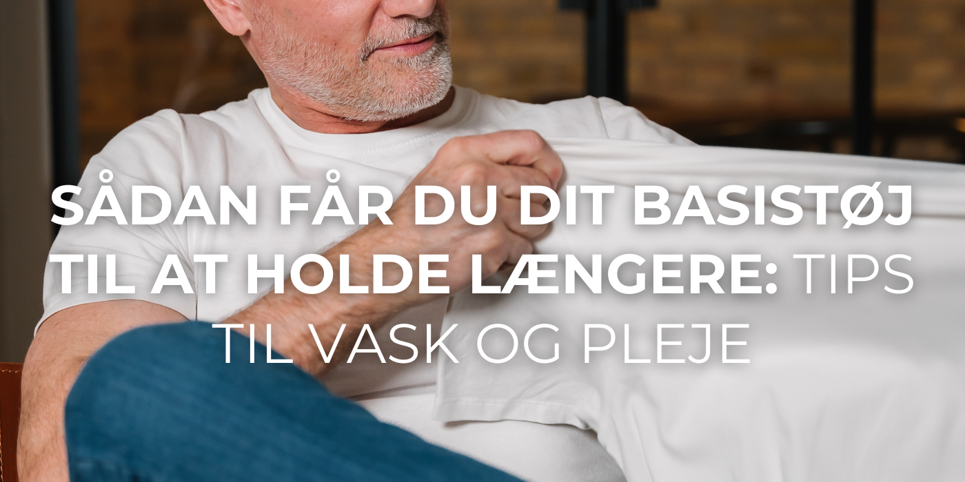 Sådan Får Du Dit Basistøj Til At Holde Længere: Tips Til Vask og Pleje