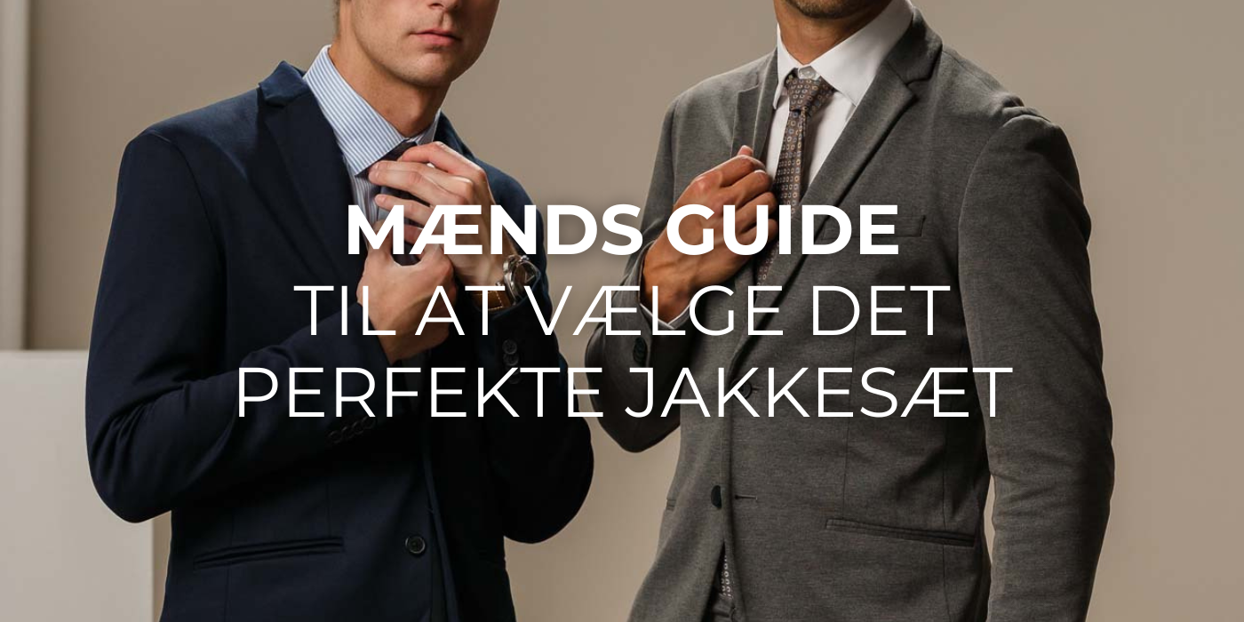 Mænds guide til at vælge det perfekte jakkesæt