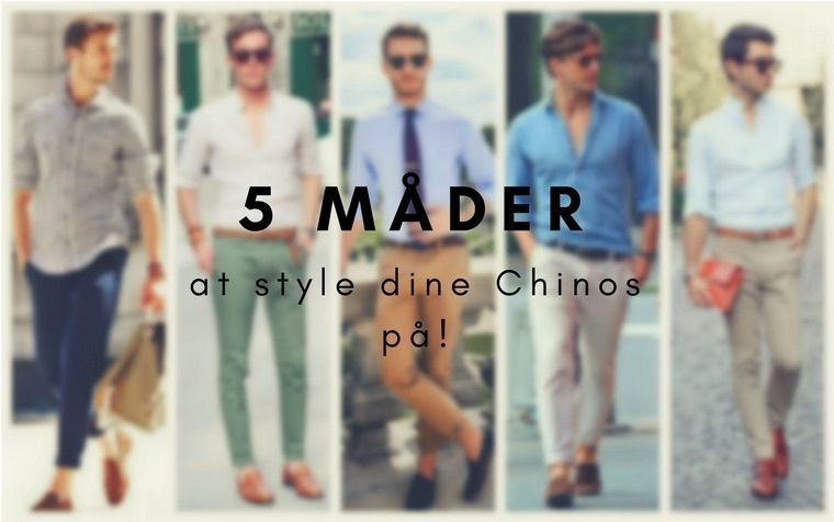 5 Måder at style dine Chinos på!